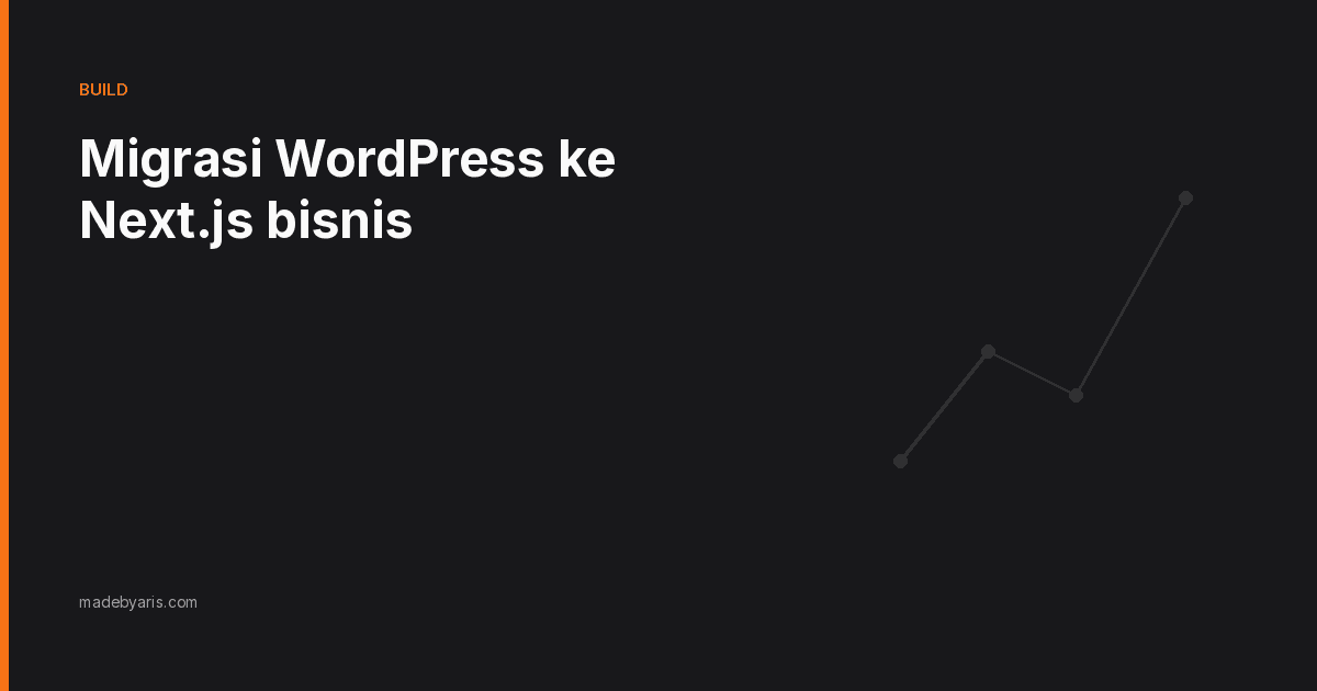 Migrasi WordPress ke Next.js bisnis